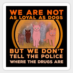 We Are Not as Loyal as Dogs Magnet